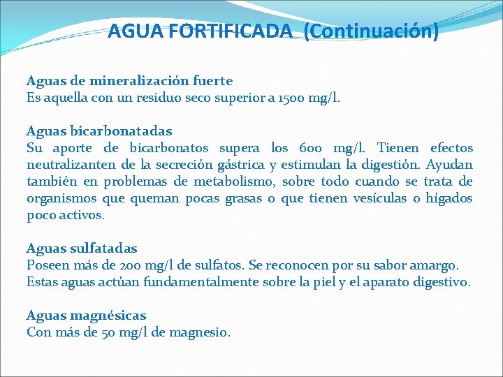 AGUA FORTIFICADA (Continuación) Aguas de mineralización fuerte Es aquella con un residuo seco superior
