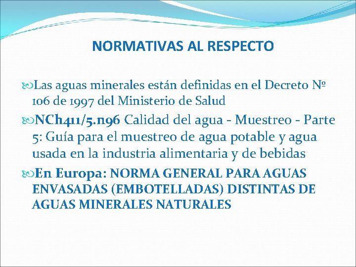 NORMATIVAS AL RESPECTO Las aguas minerales están definidas en el Decreto Nº 106 de