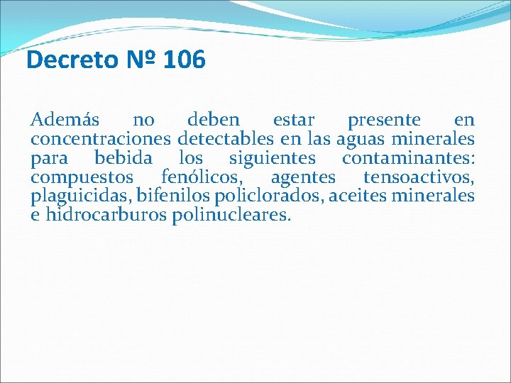 Decreto Nº 106 Además no deben estar presente en concentraciones detectables en las aguas