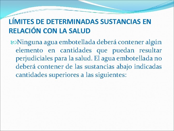 LÍMITES DE DETERMINADAS SUSTANCIAS EN RELACIÓN CON LA SALUD Ninguna agua embotellada deberá contener