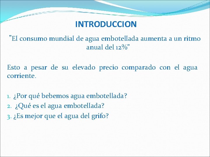 INTRODUCCION "El consumo mundial de agua embotellada aumenta a un ritmo anual del 12%”