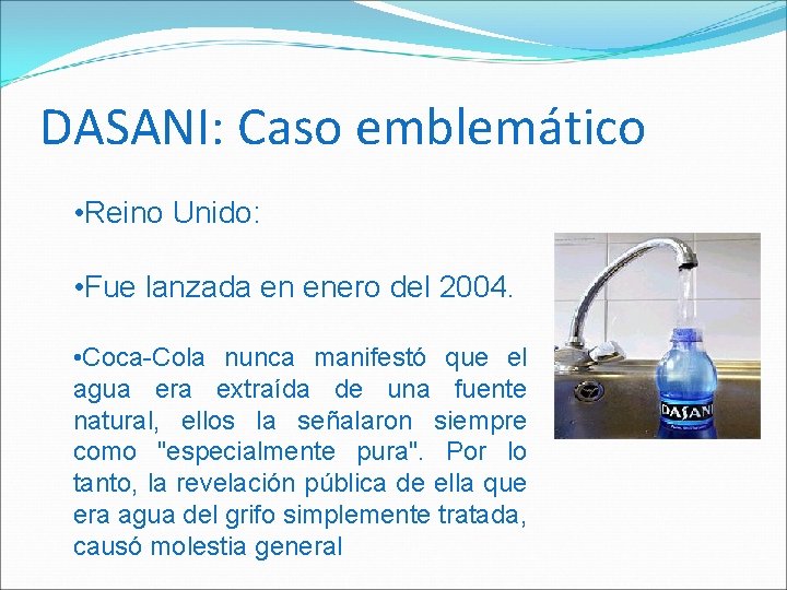 DASANI: Caso emblemático • Reino Unido: • Fue lanzada en enero del 2004. •
