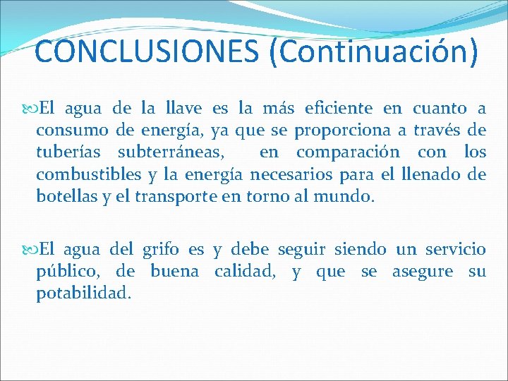 CONCLUSIONES (Continuación) El agua de la llave es la más eficiente en cuanto a