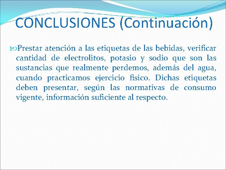 CONCLUSIONES (Continuación) Prestar atención a las etiquetas de las bebidas, verificar cantidad de electrolitos,
