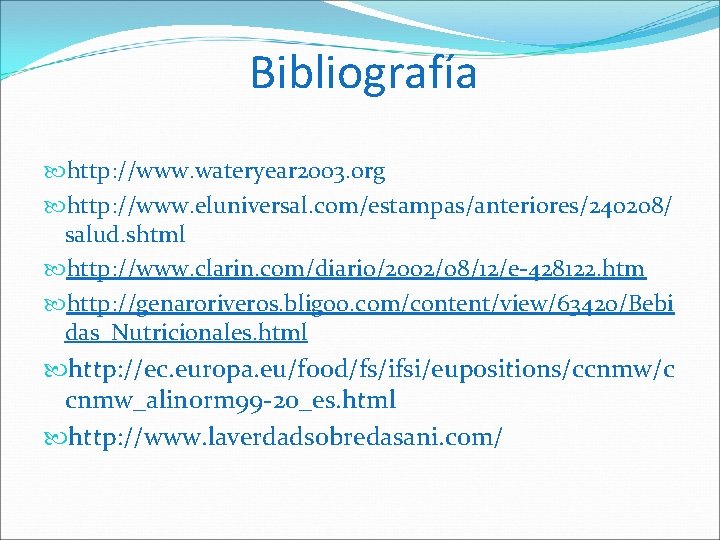 Bibliografía http: //www. wateryear 2003. org http: //www. eluniversal. com/estampas/anteriores/240208/ salud. shtml http: //www.