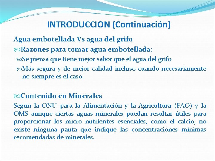 INTRODUCCION (Continuación) Agua embotellada Vs agua del grifo Razones para tomar agua embotellada: Se