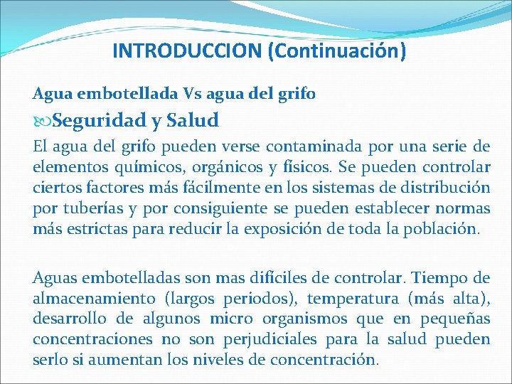 INTRODUCCION (Continuación) Agua embotellada Vs agua del grifo Seguridad y Salud El agua del