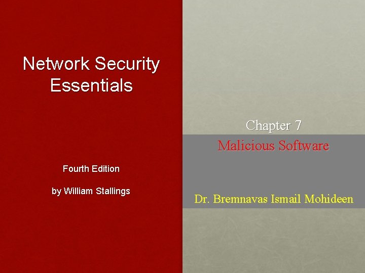 Network Security Essentials Chapter 7 Malicious Software Fourth Edition by William Stallings Dr. Bremnavas