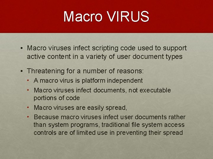 Macro VIRUS • Macro viruses infect scripting code used to support active content in