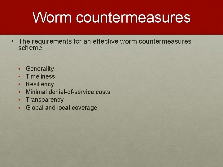 Worm countermeasures • The requirements for an effective worm countermeasures scheme • • •