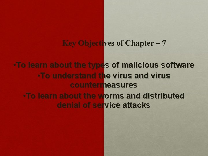 Key Objectives of Chapter – 7 • To learn about the types of malicious