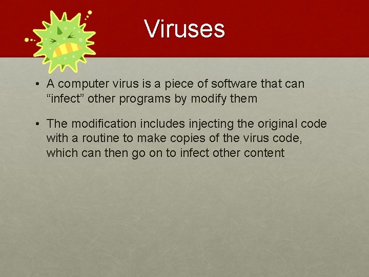 Viruses • A computer virus is a piece of software that can “infect” other