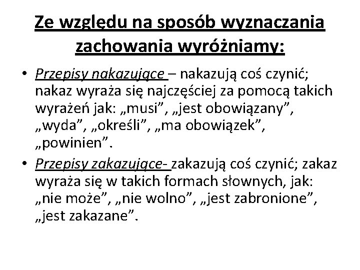 Ze względu na sposób wyznaczania zachowania wyróżniamy: • Przepisy nakazujące – nakazują coś czynić;