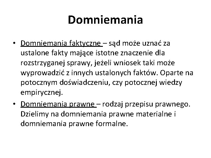 Domniemania • Domniemania faktyczne – sąd może uznać za ustalone fakty mające istotne znaczenie