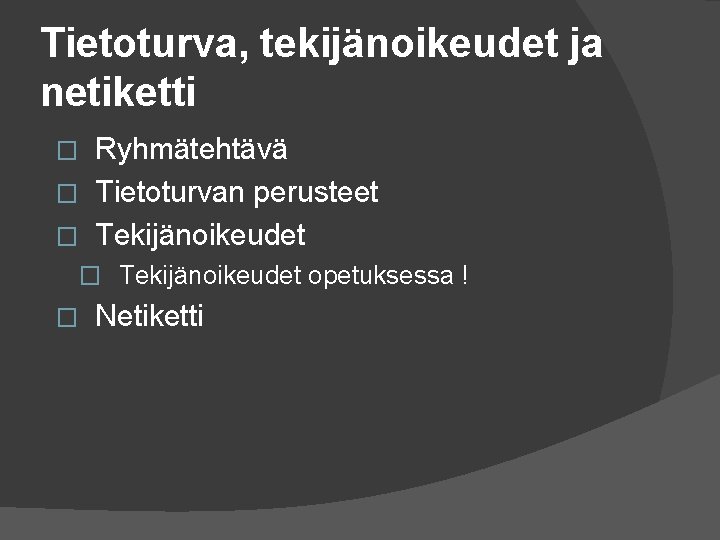 Tietoturva, tekijänoikeudet ja netiketti Ryhmätehtävä � Tietoturvan perusteet � Tekijänoikeudet � � Tekijänoikeudet opetuksessa