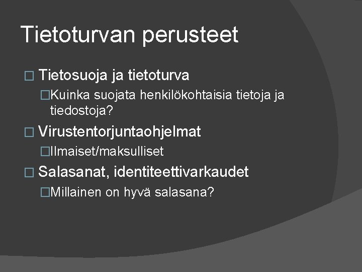 Tietoturvan perusteet � Tietosuoja ja tietoturva �Kuinka suojata henkilökohtaisia tietoja ja tiedostoja? � Virustentorjuntaohjelmat