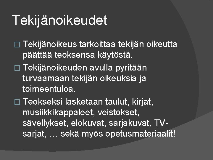 Tekijänoikeudet � Tekijänoikeus tarkoittaa tekijän oikeutta päättää teoksensa käytöstä. � Tekijänoikeuden avulla pyritään turvaamaan