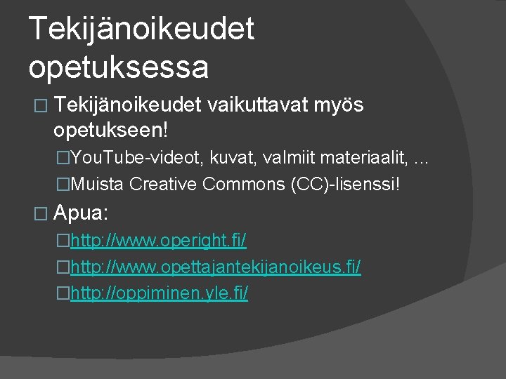 Tekijänoikeudet opetuksessa � Tekijänoikeudet vaikuttavat myös opetukseen! �You. Tube-videot, kuvat, valmiit materiaalit, . .