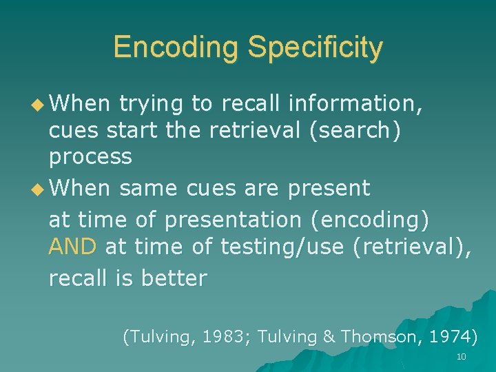 Encoding Specificity u When trying to recall information, cues start the retrieval (search) process