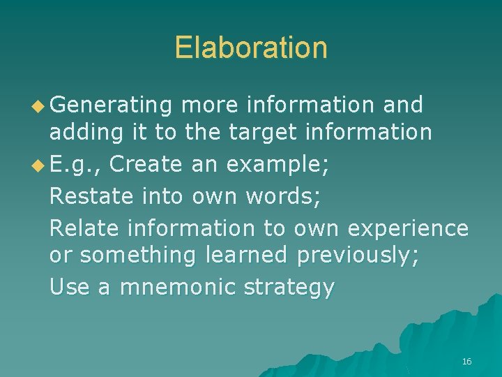 Elaboration u Generating more information and adding it to the target information u E.