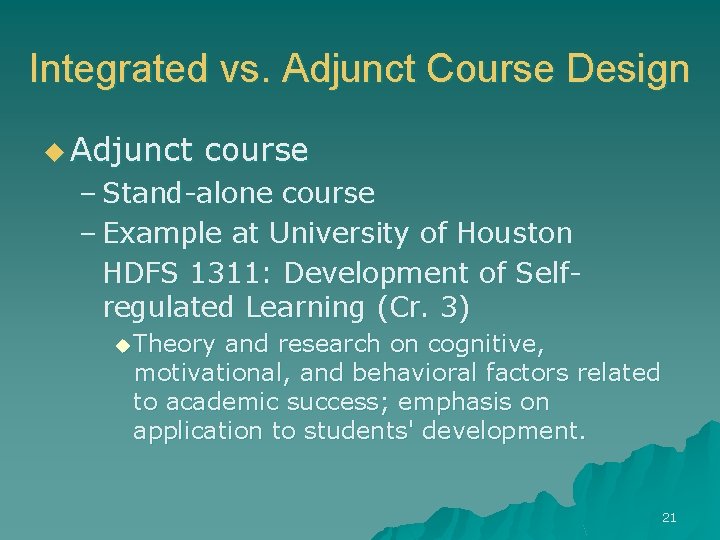 Integrated vs. Adjunct Course Design u Adjunct course – Stand-alone course – Example at