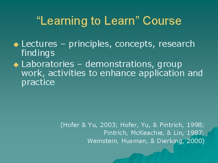 “Learning to Learn” Course Lectures – principles, concepts, research findings u Laboratories – demonstrations,