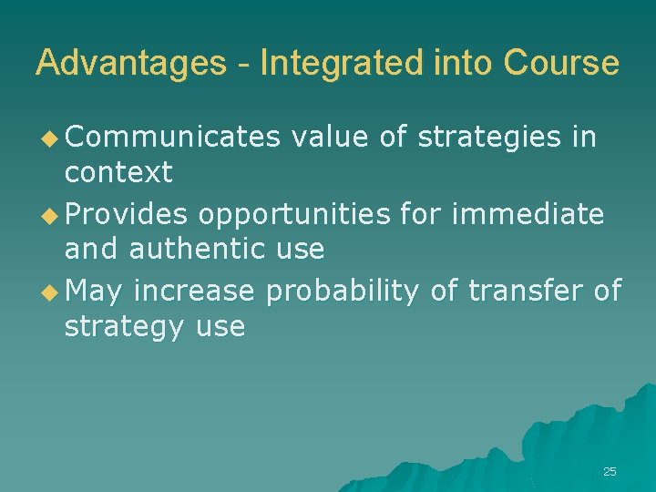 Advantages - Integrated into Course u Communicates value of strategies in context u Provides
