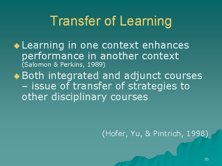 Transfer of Learning u Learning in one context enhances performance in another context (Salomon