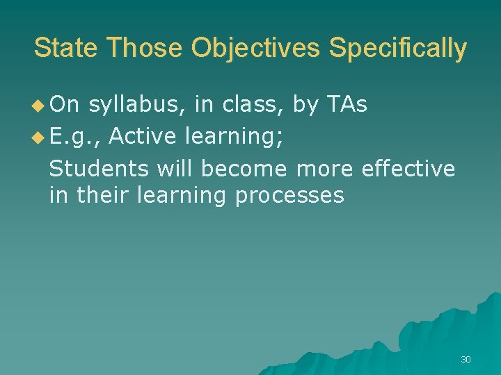 State Those Objectives Specifically u On syllabus, in class, by TAs u E. g.