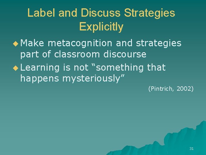 Label and Discuss Strategies Explicitly u Make metacognition and strategies part of classroom discourse