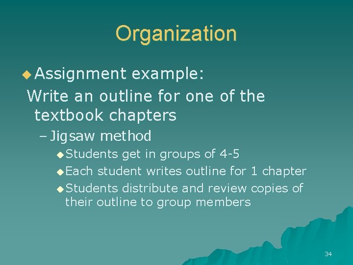 Organization u Assignment example: Write an outline for one of the textbook chapters –