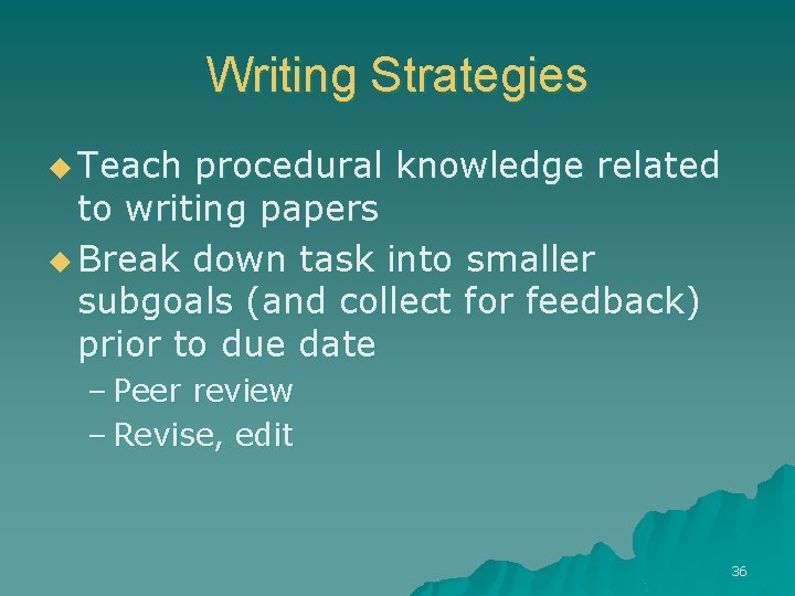 Writing Strategies u Teach procedural knowledge related to writing papers u Break down task