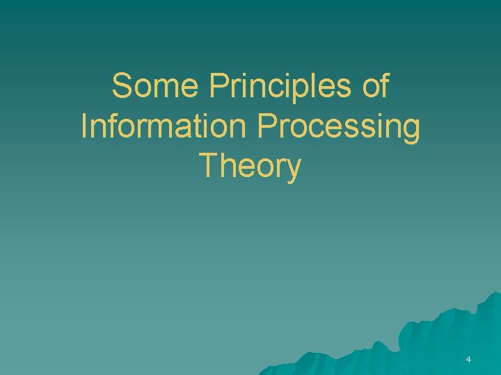 Some Principles of Information Processing Theory 4 