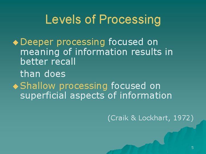 Levels of Processing u Deeper processing focused on meaning of information results in better