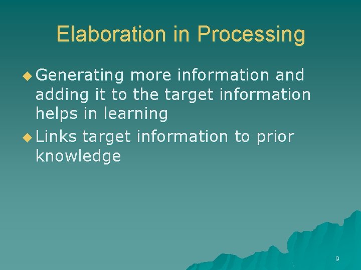 Elaboration in Processing u Generating more information and adding it to the target information