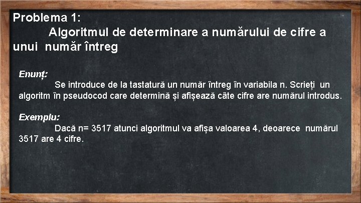 Problema 1: Algoritmul de determinare a numărului de cifre a unui număr întreg Enunț: