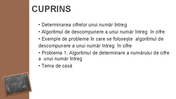 CUPRINS • Determinarea cifrelor unui număr întreg • Algoritmul de descompunere a unui număr
