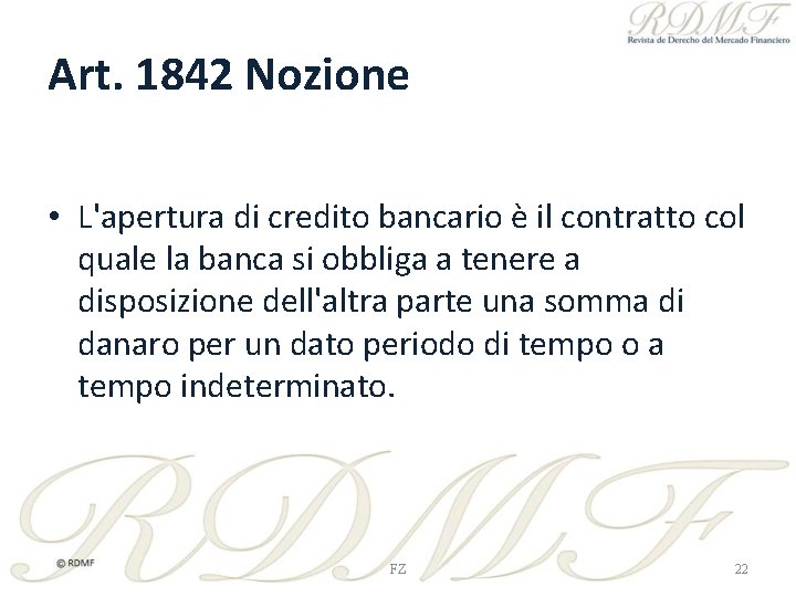 Art. 1842 Nozione • L'apertura di credito bancario è il contratto col quale la