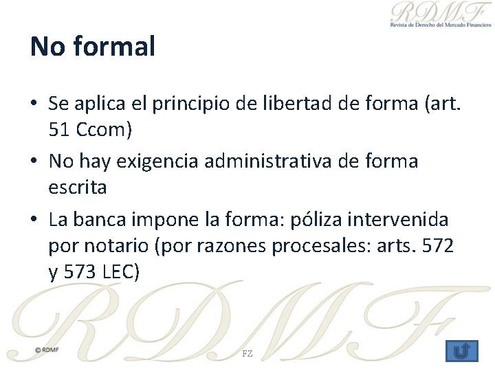 No formal • Se aplica el principio de libertad de forma (art. 51 Ccom)