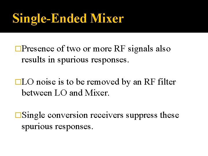 Single-Ended Mixer �Presence of two or more RF signals also results in spurious responses. Single-Ended Mixer �Presence of two or more RF signals also results in spurious responses.
