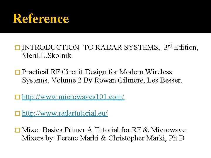 Reference � INTRODUCTION TO RADAR SYSTEMS, 3 rd Edition, Meril. L. Skolnik. � Practical Reference � INTRODUCTION TO RADAR SYSTEMS, 3 rd Edition, Meril. L. Skolnik. � Practical