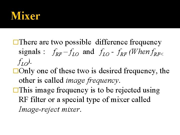 Mixer �There are two possible difference frequency signals : f. RF – f. LO Mixer �There are two possible difference frequency signals : f. RF – f. LO