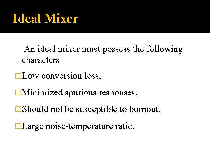 Ideal Mixer An ideal mixer must possess the following characters �Low conversion loss, �Minimized Ideal Mixer An ideal mixer must possess the following characters �Low conversion loss, �Minimized
