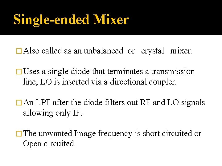 Single-ended Mixer � Also called as an unbalanced or crystal mixer. � Uses a Single-ended Mixer � Also called as an unbalanced or crystal mixer. � Uses a