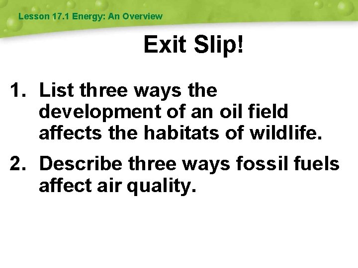 Lesson 17. 1 Energy: An Overview Exit Slip! 1. List three ways the development