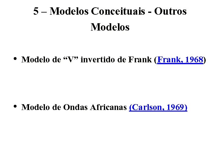 5 – Modelos Conceituais - Outros Modelos • Modelo de “V” invertido de Frank