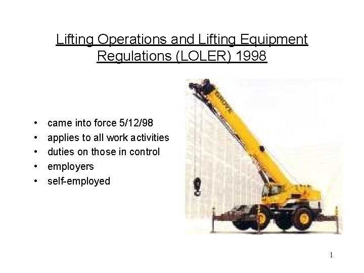 Lifting Operations and Lifting Equipment Regulations (LOLER) 1998 • • • came into force