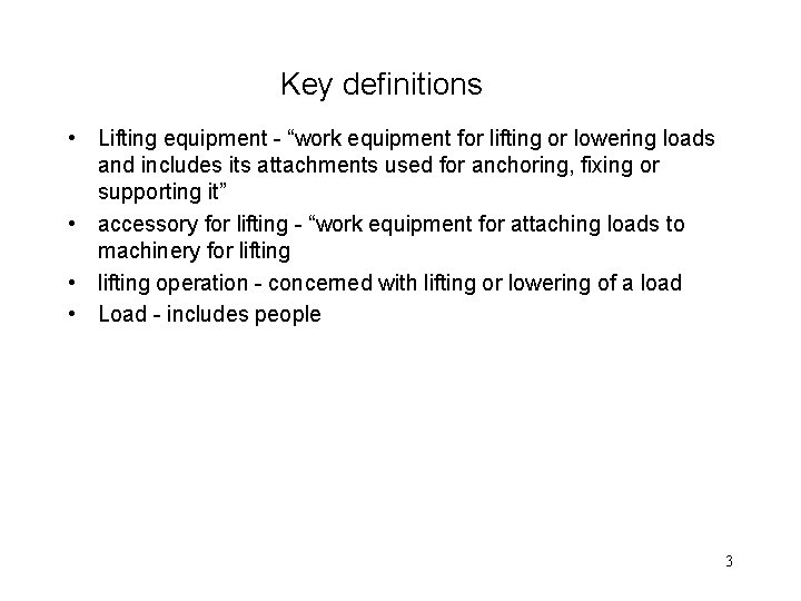 Key definitions • Lifting equipment - “work equipment for lifting or lowering loads and