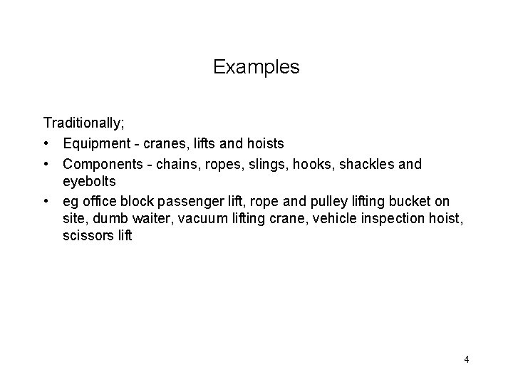 Examples Traditionally; • Equipment - cranes, lifts and hoists • Components - chains, ropes,