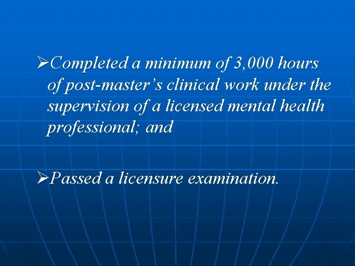 ØCompleted a minimum of 3, 000 hours of post-master’s clinical work under the supervision